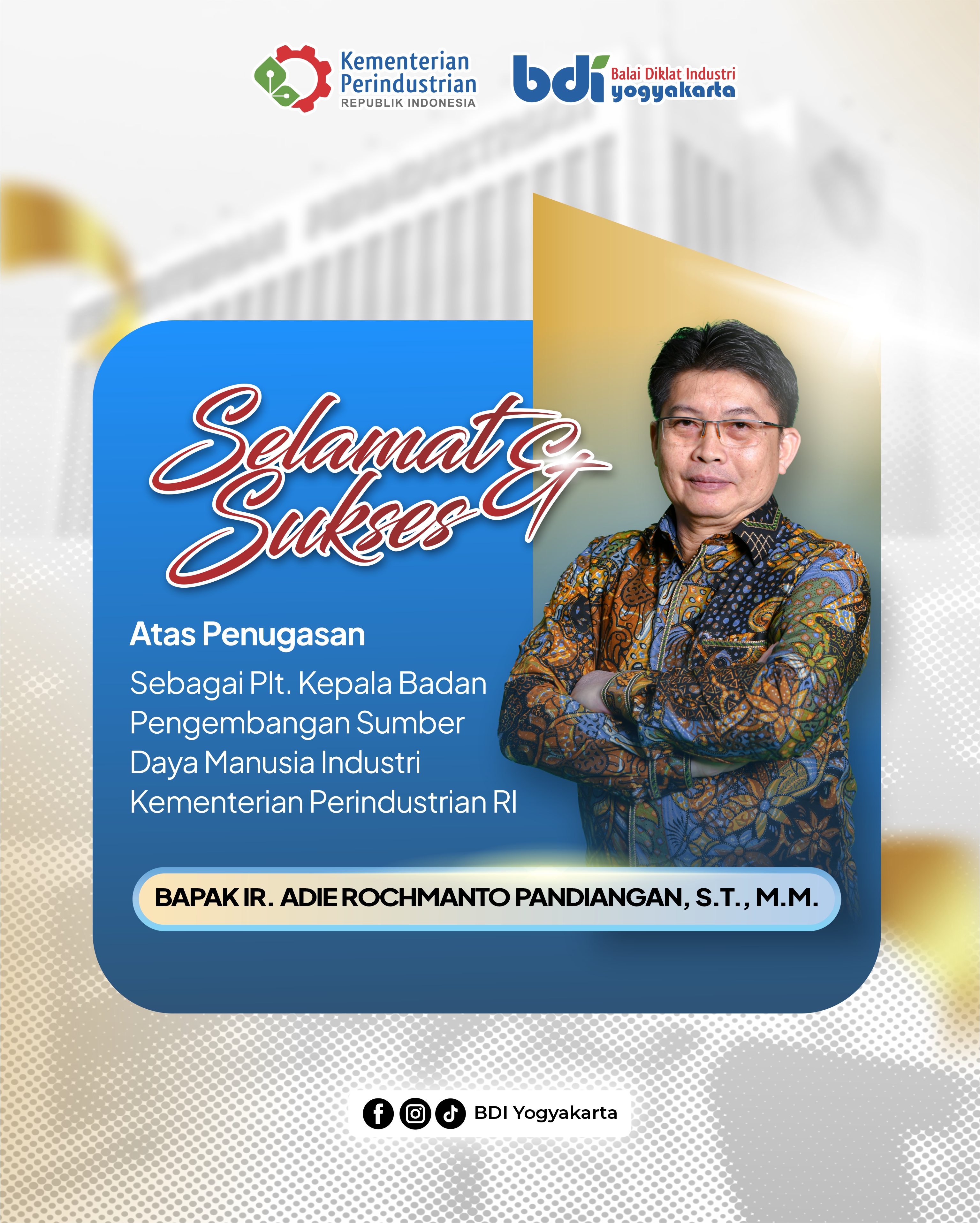 Selamat atas Penugasan Bapak Ir. Adie Rochmanto Pandiangan, S.T., M.M. Sebagai Plt. Kepala BPSDMI Kemenperin